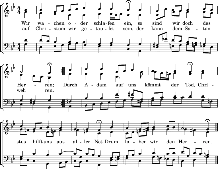 
\header { tagline = " " }
\layout { indent = 0 \context { \Score \remove "Bar_number_engraver" } }
global = { \key g \minor \numericTimeSignature \time 4/4 \set Score.tempoHideNote = ##t \set Timing.beamExceptions = #'()}

\score {
  \new ChoirStaff <<
    \new Staff
    <<
      \new Voice = "soprano" { \voiceOne
        \relative c'' { \global
          \repeat volta 2 { \partial 4 bes4 |
          bes4 g8 a bes c d4 |
          c c bes\fermata bes |
          a g8 a bes4 c8 bes |
          a2 g4\fermata } c |
          d d a8 bes c4 |
          bes bes a\fermata bes |
          c g8 a bes4 a |
          g g f\fermata bes |
          a g8 a bes4 c8 bes |
          a2 g4\fermata \bar "|."
        }
      }
      \new Voice = "alto" { \voiceTwo
        \relative c'' { \global
          \partial 4 g4 |
          f ees d d |
          ees ees16 d ees8 d4 d |
          d8 c' bes a g4 g8 f |
          ees4 d8 c bes4 f' |
          f f c4. a'8 |
          a g16 fis g4 fis g |
          g8 f! ees4 d8 e f4 |
          f e c d |
          c8 d e fis! g4 g |
          g fis d
        }
      }
    >>
    \new Lyrics \lyricsto "soprano" {
      <<
        { Wir wa -- chen _ o -- _ der schla -- fen ein,
          so sind wir _ doch des _ Her -- ren; }
          \new Lyrics { \set associatedVoice = "soprano" {
                        auf Chri -- stum _ wir _ ge -- tau -- fet sein,
                        der kann dem _ Sa -- tan _ weh -- ren. }
          }
      >>
      Durch A -- dam auf _ uns kömmt der Tod,
      Chri -- stus hilft _ uns aus al -- ler Not.
      Drum lo -- ben _ wir den _ Her -- ren.
    }
    \new Staff
    <<
      \clef bass
      \new Voice = "tenor" { \voiceOne
        \relative c' { \global
          \partial 4 d4 |
          d8 c bes4 bes f |
          g a f g |
          fis8 ees'!d c bes a g4 |
          g fis g f |
          bes bes f' fis8 a, |
          bes c d4 d d |
          g, c bes c ~ |
          c8 g c bes a4 f8 g |
          a bes c4 d c8 d |
          ees a, d c b4
        }
      }
      \new Voice = "bass" { \voiceTwo
        \relative c' { \global
          \partial 4 g4 |
          d ees8 f g a bes4 |
          ees, f bes, g |
          d' e8 fis g f ees d |
          c4 d g, a |
          bes8 c d ees f g a fis |
          g a bes c d4 g,8 f! |
          ees d c4 g a8 bes |
          c bes c4 f, d'8 e |
          f4 c g'8 f! ees! d |
          c4 d g
        }
      }
    >>
  >>
  \layout { }
}
\score {
  \unfoldRepeats {
  \new ChoirStaff <<
    \new Staff \with { midiInstrument = "choir aahs" }
    <<
      \new Voice = "soprano" { \voiceOne
        \relative c'' { \global
          \repeat volta 2 { \tempo 4=72 \partial 4 bes4 |
          bes4 g8 a bes c d4 |
          c c \tempo 4=32 bes8..\fermata r32 \tempo 4=72 bes4 |
          a g8 a bes4 c8 bes |
          a2 \tempo 4=32 g8..\fermata r32 } \tempo 4=72 c4 |
          d d a8 bes c4 |
          bes bes \tempo 4=32 a8..\fermata r32 \tempo 4=72 bes4 |
          c g8 a bes4 a |
          g g \tempo 4=32 f8..\fermata r32 \tempo 4=72 bes4 |
          a g8 a bes4 c8 bes |
          a2 \tempo 4=32 g4\fermata \bar "|." r4
        }
      }
      \new Voice = "alto" { \voiceTwo
        \relative c'' { \global
          \repeat volta 2 { \partial 4 g4 |
          f ees d d |
          ees ees16 d ees8 d8.. r32 d4 |
          d8 c' bes a g4 g8 f |
          ees4 d8 c bes8.. r32 } f'4 |
          f f c4. a'8 |
          a g16 fis g4 fis8.. r32 g4 |
          g8 f! ees4 d8 e f4 |
          f e c8.. r32 d4 |
          c8 d e fis! g4 g |
          g fis d r4
        }
      }
    >>
    \new Staff \with { midiInstrument = "choir aahs" }
    <<
      \clef bass
      \new Voice = "tenor" { \voiceOne
        \relative c' { \global
          \repeat volta 2 { \partial 4 d4 |
          d8 c bes4 bes f |
          g a f8.. r32 g4 |
          fis8 ees'!d c bes a g4 |
          g fis g8.. r32 } f4 |
          bes bes f' fis8 a, |
          bes c d4 d8.. r32 d4 |
          g, c bes c ~ |
          c8 g c bes a8.. r32 f8 g |
          a bes c4 d c8 d |
          ees a, d c b4 r4
        }
      }
      \new Voice = "bass" { \voiceTwo
        \relative c' { \global
          \repeat volta 2 { \partial 4 g4 |
          d ees8 f g a bes4 |
          ees, f bes,8.. r32 g4 |
          d' e8 fis g f ees d |
          c4 d g,8.. r32 } a4 |
          bes8 c d ees f g a fis |
          g a bes c d8.. r32 g,8 f! |
          ees d c4 g a8 bes |
          c bes c4 f,8.. r32 d'8 e |
          f4 c g'8 f! ees! d |
          c4 d g r4
        }
      }
    >>
  >>
  }
  \midi { }
}
