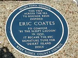The text of the plaque reads "This view across the sea to Bognor Regis inspired Eric Coates to compose "By the Sleepy Lagoon" in 1930. It became the BBC signature tune for "Desert Island Discs"