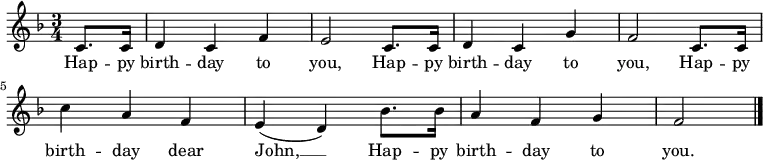 \relative c' { \key f \major \time 3/4 \partial 4 c8. c16 | d4 c f | e2 c8. c16 | d4 c g' | f2 c8. c16 | c'4 a f | e( d) bes'8. bes16 | a4 f g | f2 \bar "|." } \addlyrics { Hap -- py birth -- day to you, Hap -- py birth -- day to you, Hap -- py birth -- day dear John, __ Hap -- py birth -- day to you. }