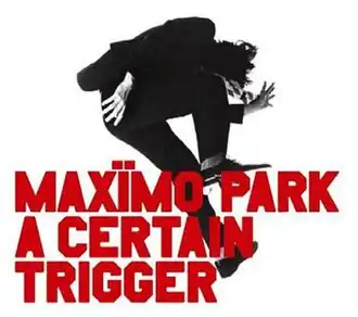 Обложка альбома Maxïmo Park «A Certain Trigger» (2005)