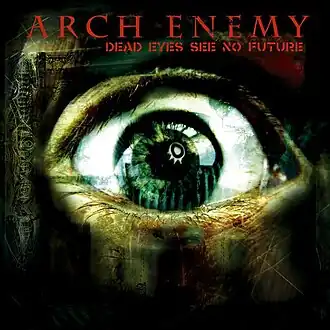 Обложка альбома Arch Enemy «Dead Eyes See No Future» (2004)