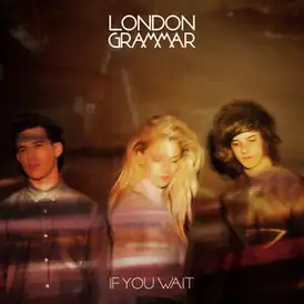 Обложка альбома London Grammar «If You Wait» (2013)