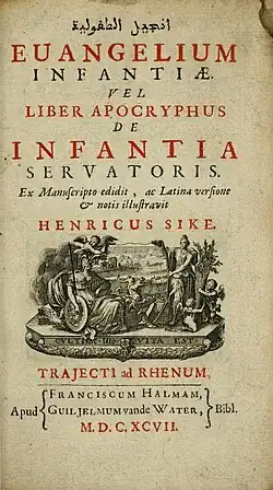 Henricus Sike (1697). Evangelium infantiae, vel Liber apocryphus de infantia Servatoris ex manuscripto edidit, ac latina versione et notis illustravit Henricus Sike. apud Franciscum Halmam, Guiljelmum vande Water.