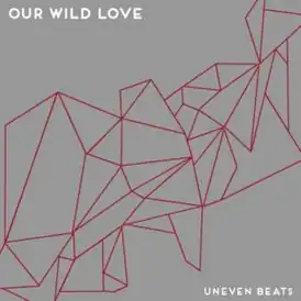 Обложка альбома Our Wild Love «Uneven Beats» (2013)