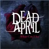 Обложка сингла Dead by April «What Can I Say» (2009)